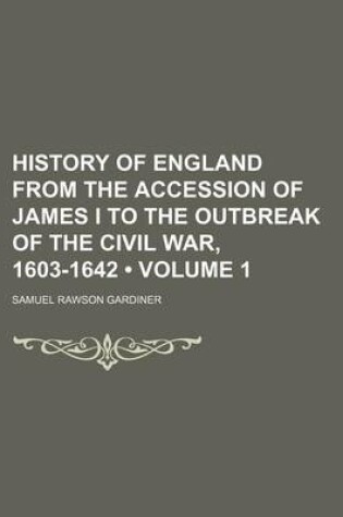 Cover of History of England from the Accession of James I to the Outbreak of the Civil War, 1603-1642 (Volume 1)