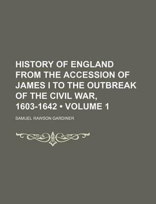 Book cover for History of England from the Accession of James I to the Outbreak of the Civil War, 1603-1642 (Volume 1)