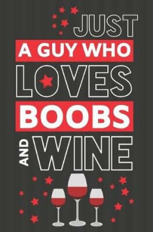 Cover of Just a Guy Who Loves Boobs and Wine