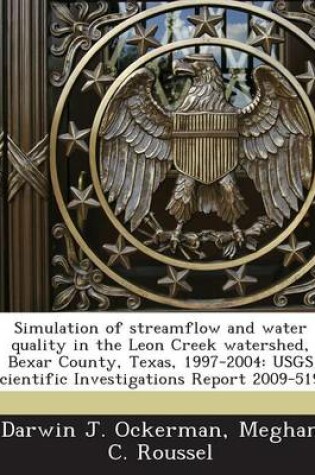 Cover of Simulation of Streamflow and Water Quality in the Leon Creek Watershed, Bexar County, Texas, 1997-2004