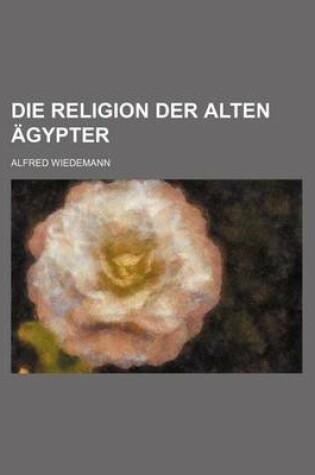 Cover of Die Religion Der Alten Agypter