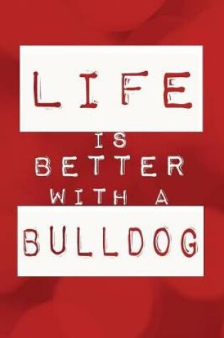 Cover of Life is Better With a Bulldog