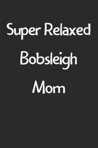 Cover of Super Relaxed Bobsleigh Mom