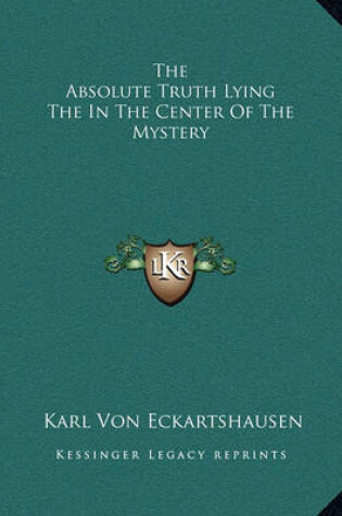 Cover of The Absolute Truth Lying the in the Center of the Mystery