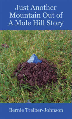 Cover of Just Another Mountain Out of a Mole Hill Story
