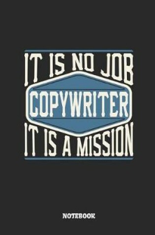 Cover of Copywriter Notebook - It Is No Job, It Is a Mission