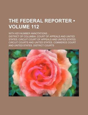 Book cover for The Federal Reporter (Volume 112); With Key-Number Annotations