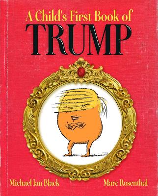 A Child's First Book of Trump by Michael Ian Black