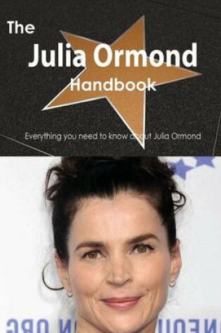 Cover of The Julia Ormond Handbook - Everything You Need to Know about Julia Ormond