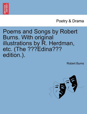 Book cover for Poems & Songs by Robert Burns. with Original Illustrations by R. Herdman, Etc. (the Edina Edition.).