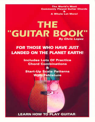 Book cover for The "Guitar Book" - for Those Who Have Just Landed on the Planet Earth! - Learn How to Play Guitar