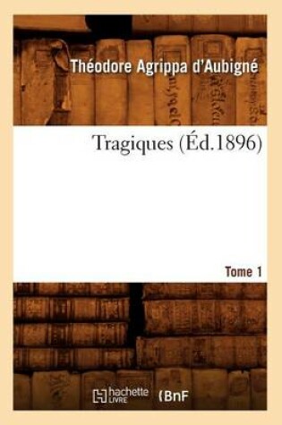 Cover of Les Tragiques. Tome 1 (Ed.1896)