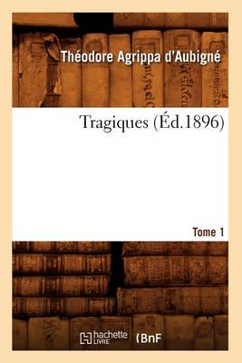 Book cover for Les Tragiques. Tome 1 (Ed.1896)