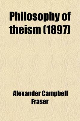 Book cover for Philosophy of Theism; Being the Gifford Lectures Delivered Before the University of Edinburgh in 1895-96, Second Series