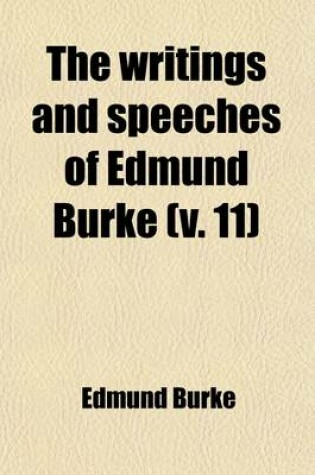 Cover of The Writings and Speeches of Edmund Burke (Volume 11)