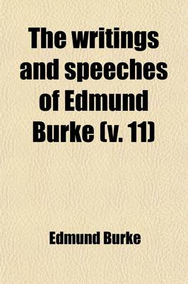 Book cover for The Writings and Speeches of Edmund Burke (Volume 11)