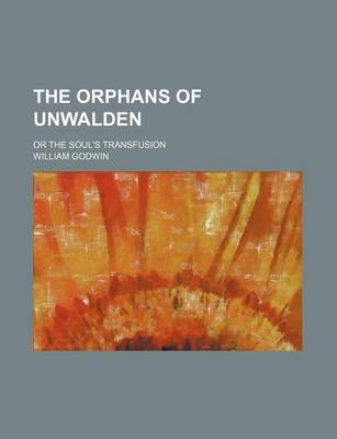 Book cover for The Orphans of Unwalden; Or the Soul's Transfusion