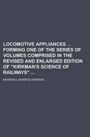 Cover of Locomotive Appliances Forming One of the Series of Volumes Comprised in the Revised and Enlarged Edition of Kirkman's Science of Railways