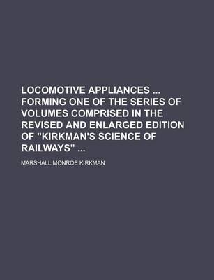 Book cover for Locomotive Appliances Forming One of the Series of Volumes Comprised in the Revised and Enlarged Edition of Kirkman's Science of Railways