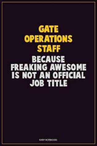 Cover of Gate Operations Staff, Because Freaking Awesome Is Not An Official Job Title