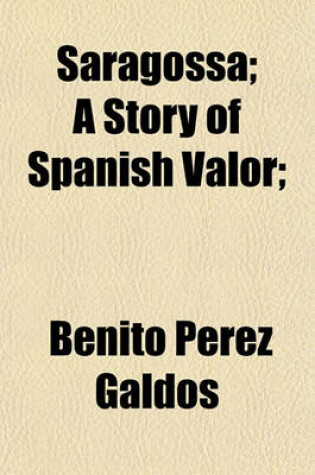 Cover of Saragossa; A Story of Spanish Valor;