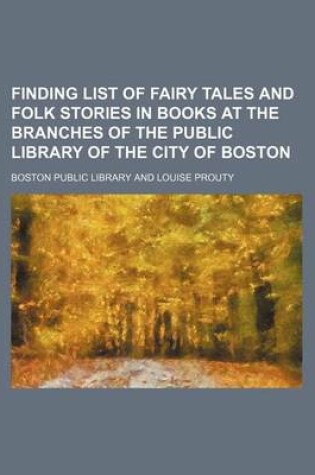 Cover of Finding List of Fairy Tales and Folk Stories in Books at the Branches of the Public Library of the City of Boston