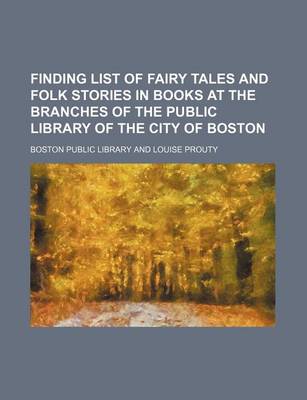 Book cover for Finding List of Fairy Tales and Folk Stories in Books at the Branches of the Public Library of the City of Boston