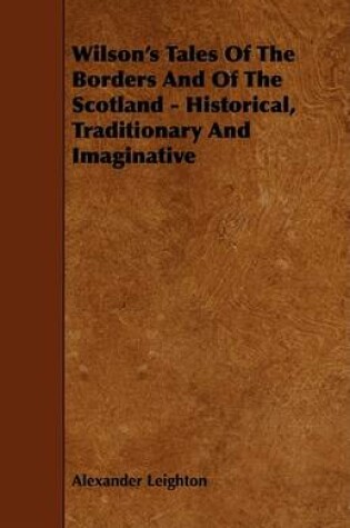 Cover of Wilson's Tales Of The Borders And Of The Scotland - Historical, Traditionary And Imaginative