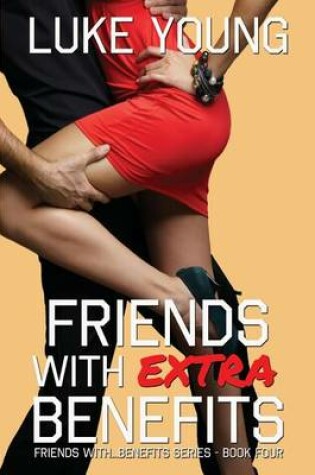 Cover of Friends with Extra Benefits (Friends With... Benefits Series (Book 4))