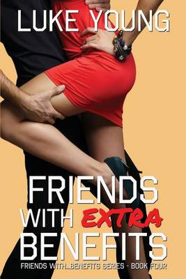 Book cover for Friends with Extra Benefits (Friends With... Benefits Series (Book 4))