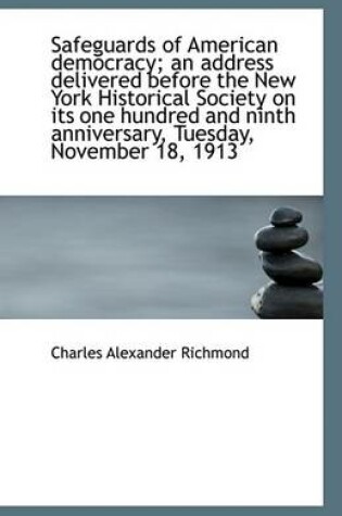 Cover of Safeguards of American Democracy; An Address Delivered Before the New York Historical Society on Its