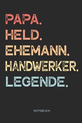 Book cover for Papa. Held. Ehemann. Handwerker. Legende. - Notizbuch