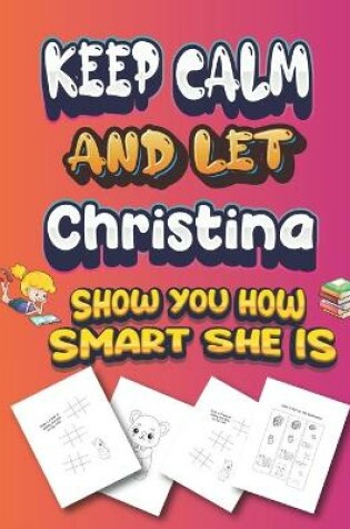 Cover of keep calm and let Christina show you how smart she is