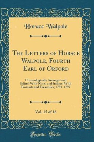 Cover of The Letters of Horace Walpole, Fourth Earl of Orford, Vol. 15 of 16