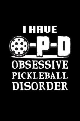 Book cover for I Have O-P-D Obsessive Pickleball Disorder