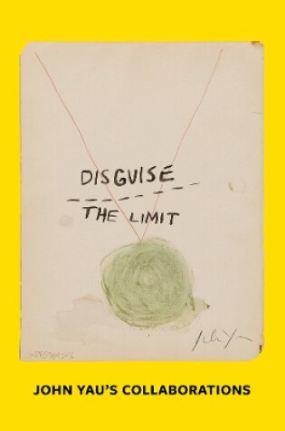 Cover of Disguise the Limit: John Yau's Collaborations