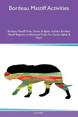 Book cover for Bordeau Mastiff Activities Bordeau Mastiff Tricks, Games & Agility Includes