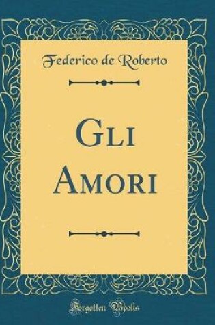 Cover of Gli Amori (Classic Reprint)