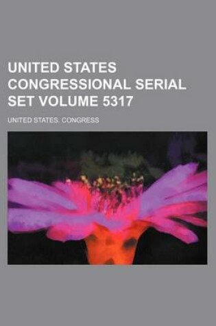 Cover of United States Congressional Serial Set Volume 5317