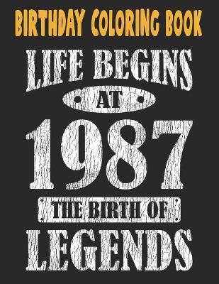 Book cover for Birthday Coloring Book Life Begins At 1987 The Birth Of Legends