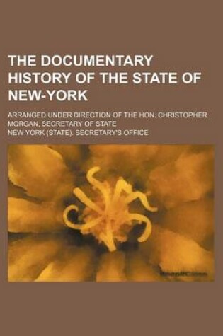 Cover of The Documentary History of the State of New-York; Arranged Under Direction of the Hon. Christopher Morgan, Secretary of State