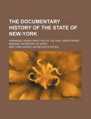 Book cover for The Documentary History of the State of New-York; Arranged Under Direction of the Hon. Christopher Morgan, Secretary of State