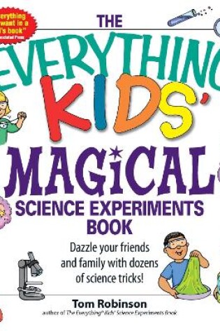 Cover of The Everything Kids' Magical Science Experiments Book