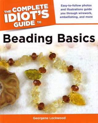 Cover of The Complete Idiot's Guide to Beading Basics