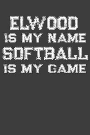 Cover of Elwood Is My Name Softball Is My Game