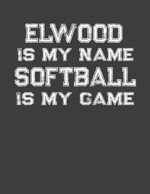 Book cover for Elwood Is My Name Softball Is My Game