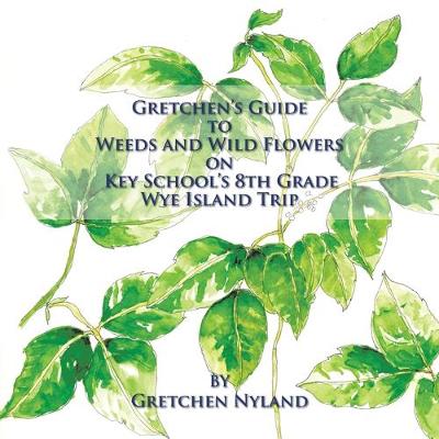 Book cover for Gretchen's Guide to Weeds and Wild Flowers on Key School's 8th Grade Wye Island Trip