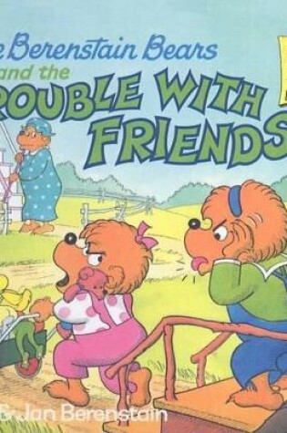 Cover of The Berenstain Bears and the Trouble with Friends