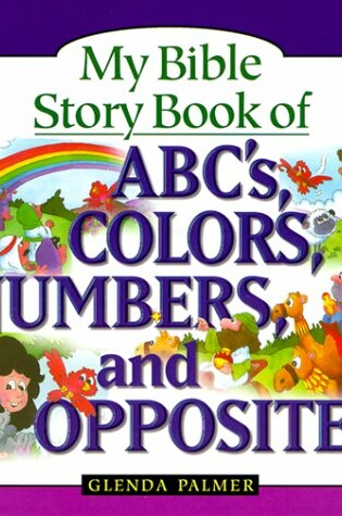 Cover of My Bible Story Book of ABCs, Colors, Numbers, and Opposites