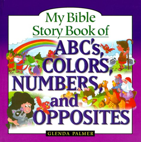 Book cover for My Bible Story Book of ABCs, Colors, Numbers, and Opposites